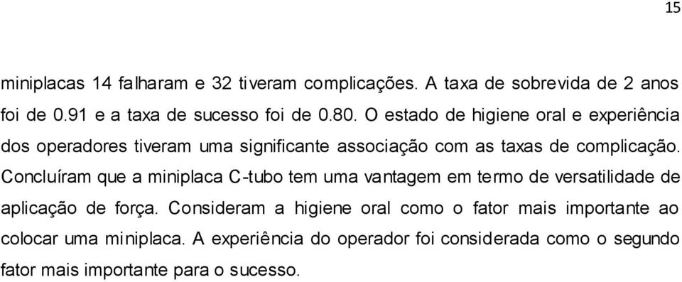 Concluíram que a miniplaca C-tubo tem uma vantagem em termo de versatilidade de aplicação de força.