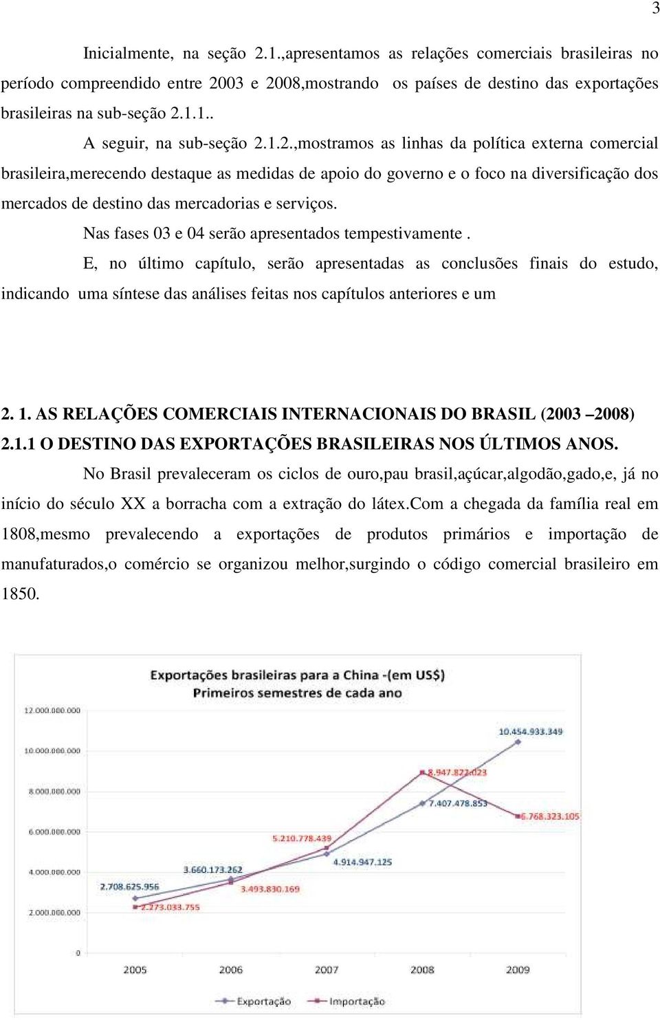 Nas fases 03 e 04 serão apresentados tempestivamente.