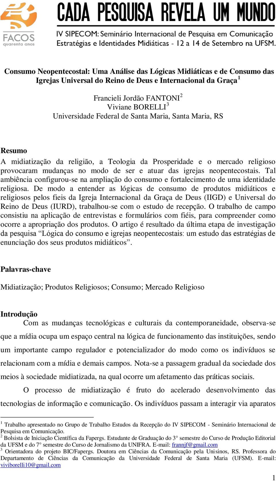 Tal ambiência configurou-se na ampliação do consumo e fortalecimento de uma identidade religiosa.