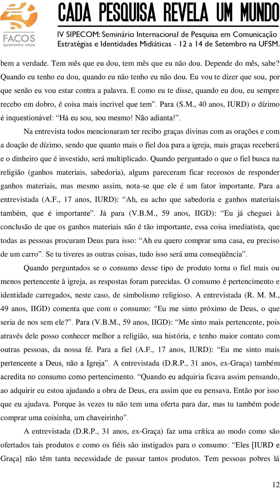 , 40 anos, IURD) o dízimo é inquestionável: Há eu sou, sou mesmo! Não adianta!