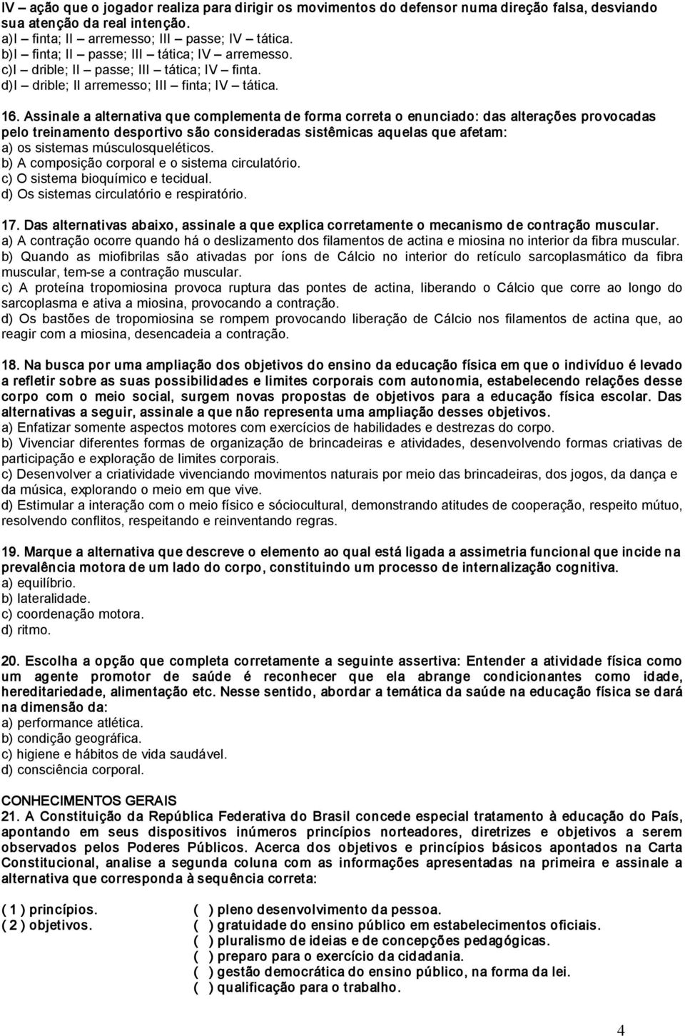 Assinale a alternativa que complementa de forma correta o enunciado: das alterações provocadas pelo treinamento desportivo são consideradas sistêmicas aquelas que afetam: a) os sistemas