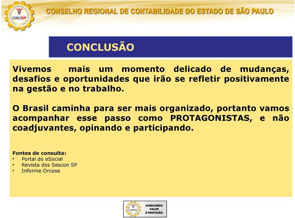 O Brasil caminha para ser mais organizado, portanto vamos acompanhar esse passo como