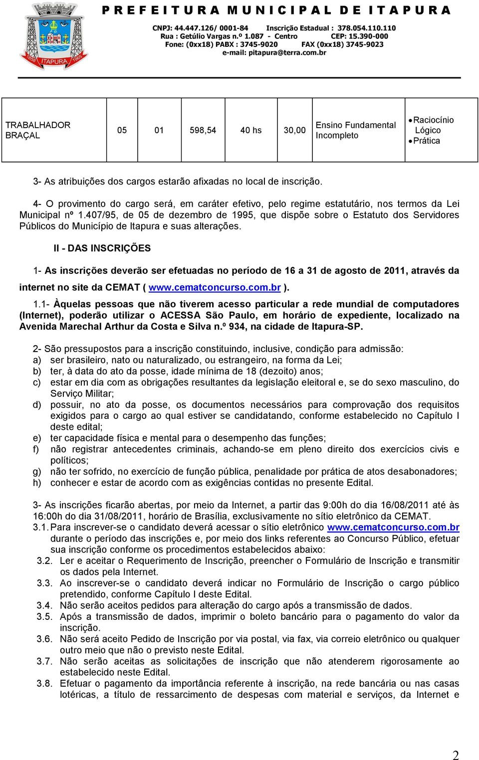 407/95, de 05 de dezembro de 1995, que dispõe sobre o Estatuto dos Servidores Públicos do Município de Itapura e suas alterações.