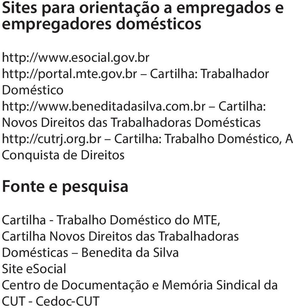br Cartilha: Novos Direitos das Trabalhadoras Domésticas http://cutrj.org.