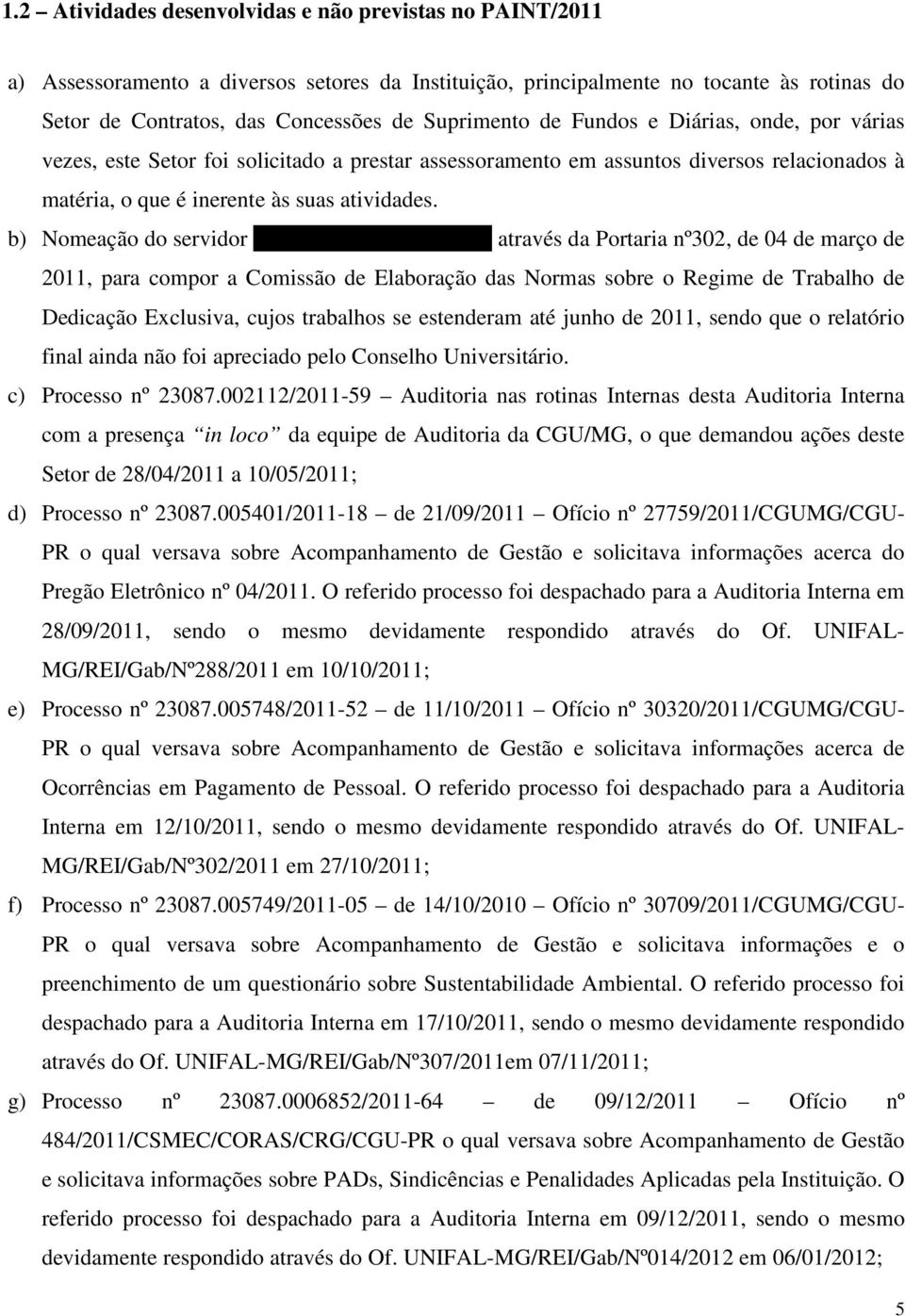 b) Nomeação do servidor Jeferson Alves dos Santos através da Portaria nº302, de 04 de março de 2011, para compor a Comissão de Elaboração das Normas sobre o Regime de Trabalho de Dedicação Exclusiva,