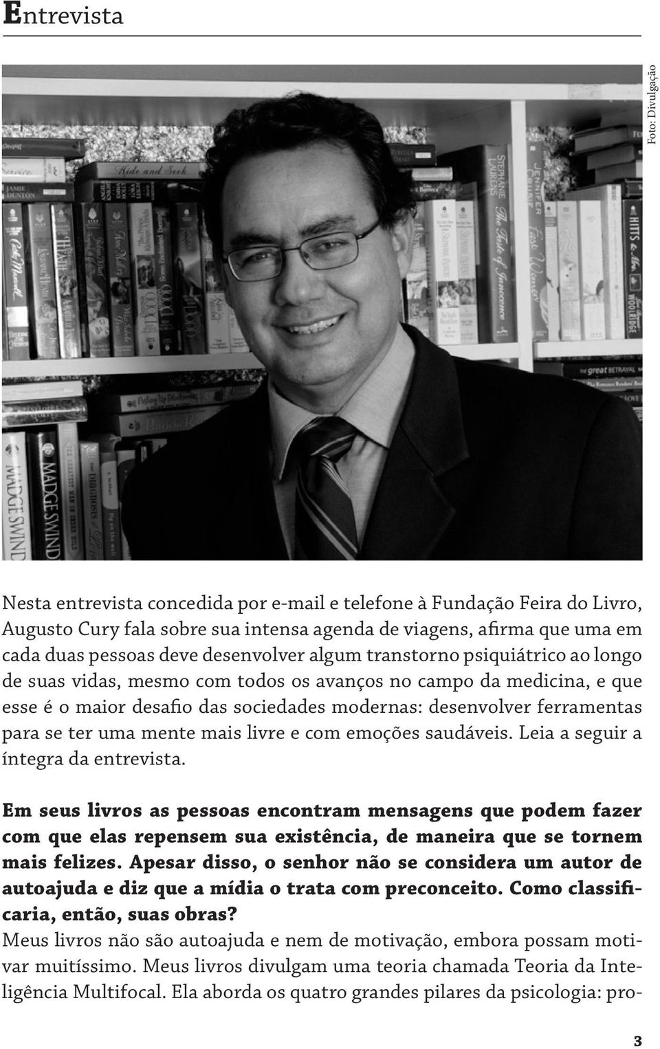 se ter uma mente mais livre e com emoções saudáveis. Leia a seguir a íntegra da entrevista.