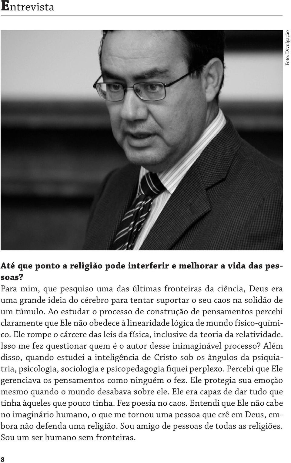 Ao estudar o processo de construção de pensamentos percebi claramente que Ele não obedece à linearidade lógica de mundo físico-químico.