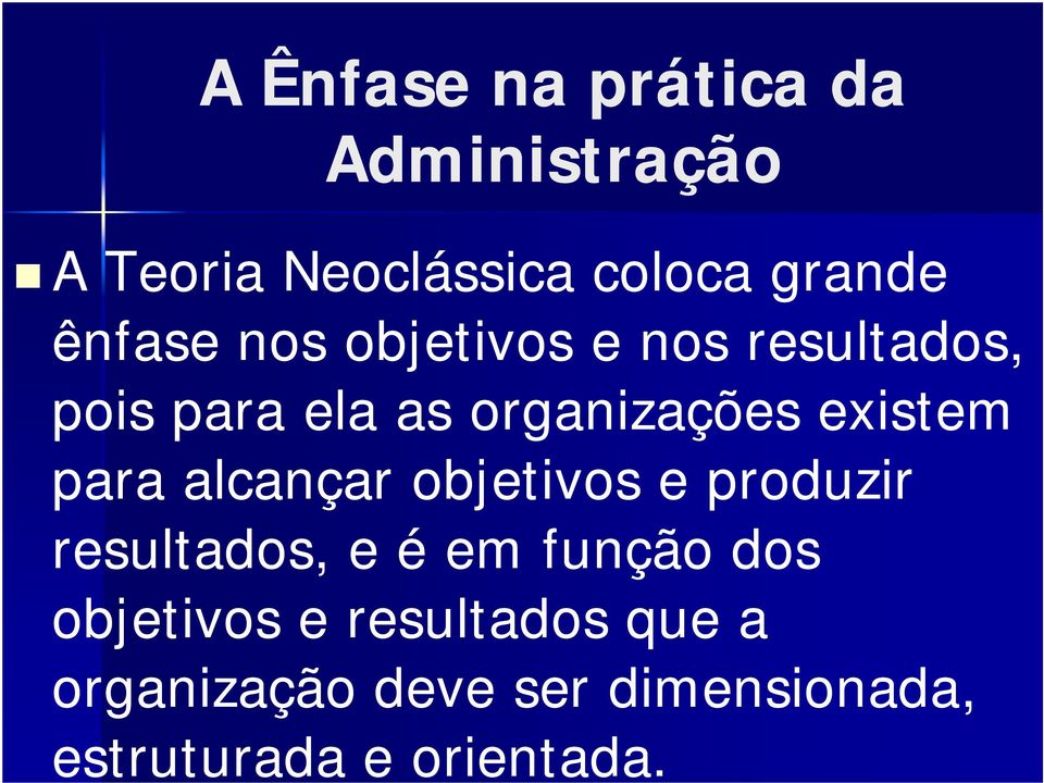 existem para alcançar objetivos e produzir resultados, e é em função dos