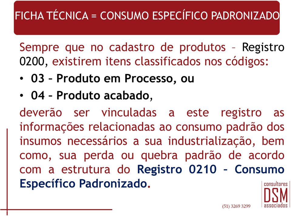 este registro as informações relacionadas ao consumo padrão dos insumos necessários a sua industrialização,