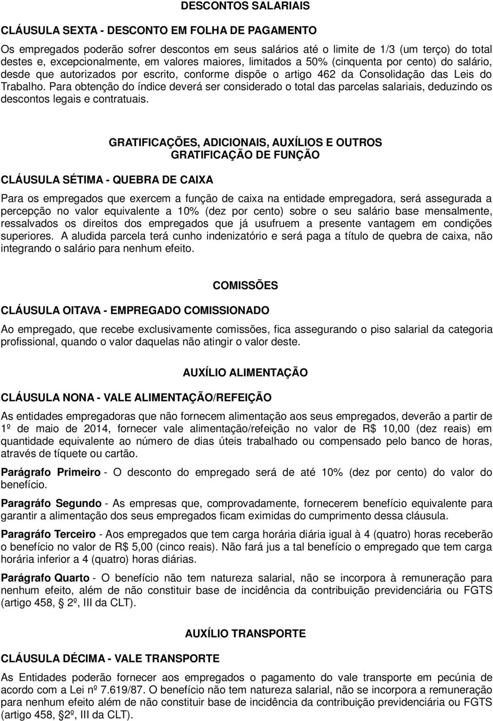 Para obtenção do índice deverá ser considerado o total das parcelas salariais, deduzindo os descontos legais e contratuais.