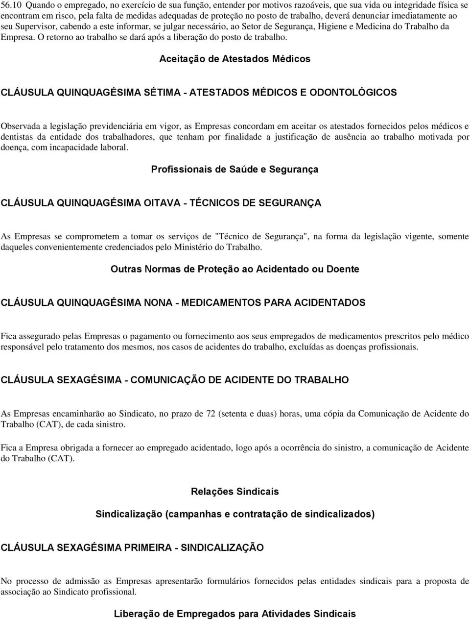 O retorno ao trabalho se dará após a liberação do posto de trabalho.