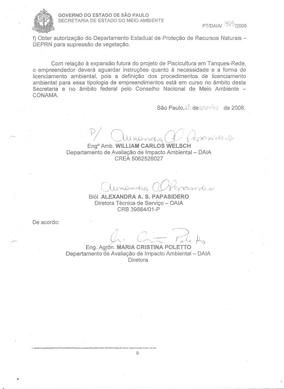 procedimentos de licenciamento ambiental para essa tipologia de empreendimentos está em curso no âmbito desta Secretaria e no âmbito federal pelo Conselho Nacional de Meio Ambiente CONAMA.