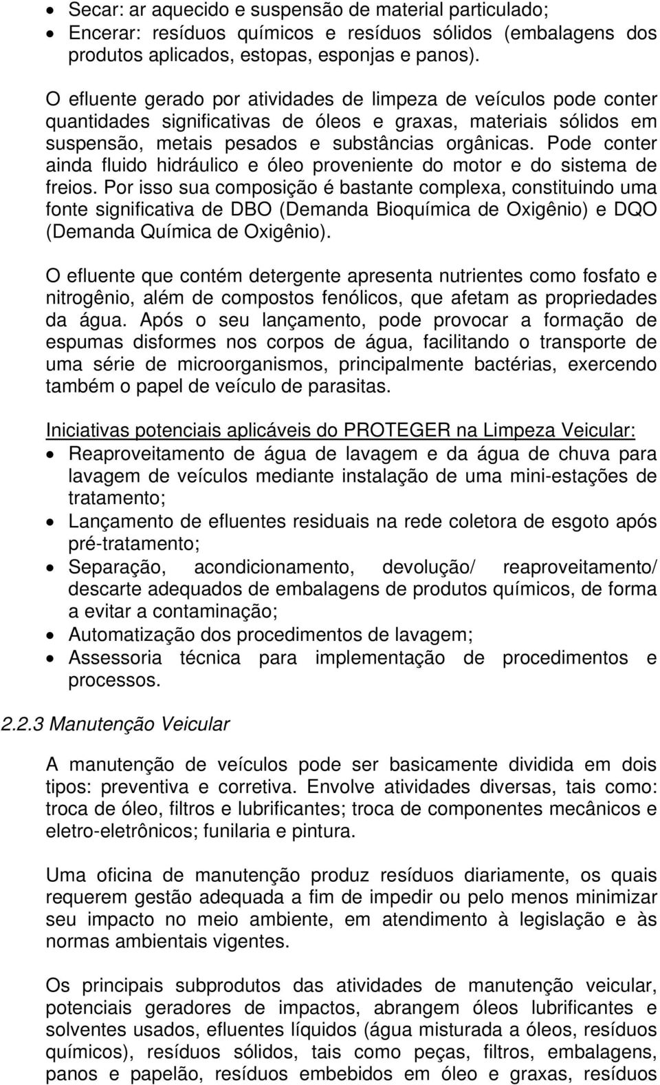 Pode conter ainda fluido hidráulico e óleo proveniente do motor e do sistema de freios.