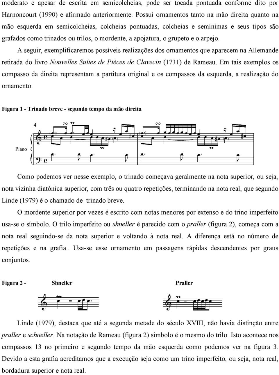 o grupeto e o arpejo. A seguir, exemplificaremos possíveis realizações dos ornamentos que aparecem na Allemande retirada do livro Nouvelles Suítes de Pièces de Clavecin (1731) de Rameau.