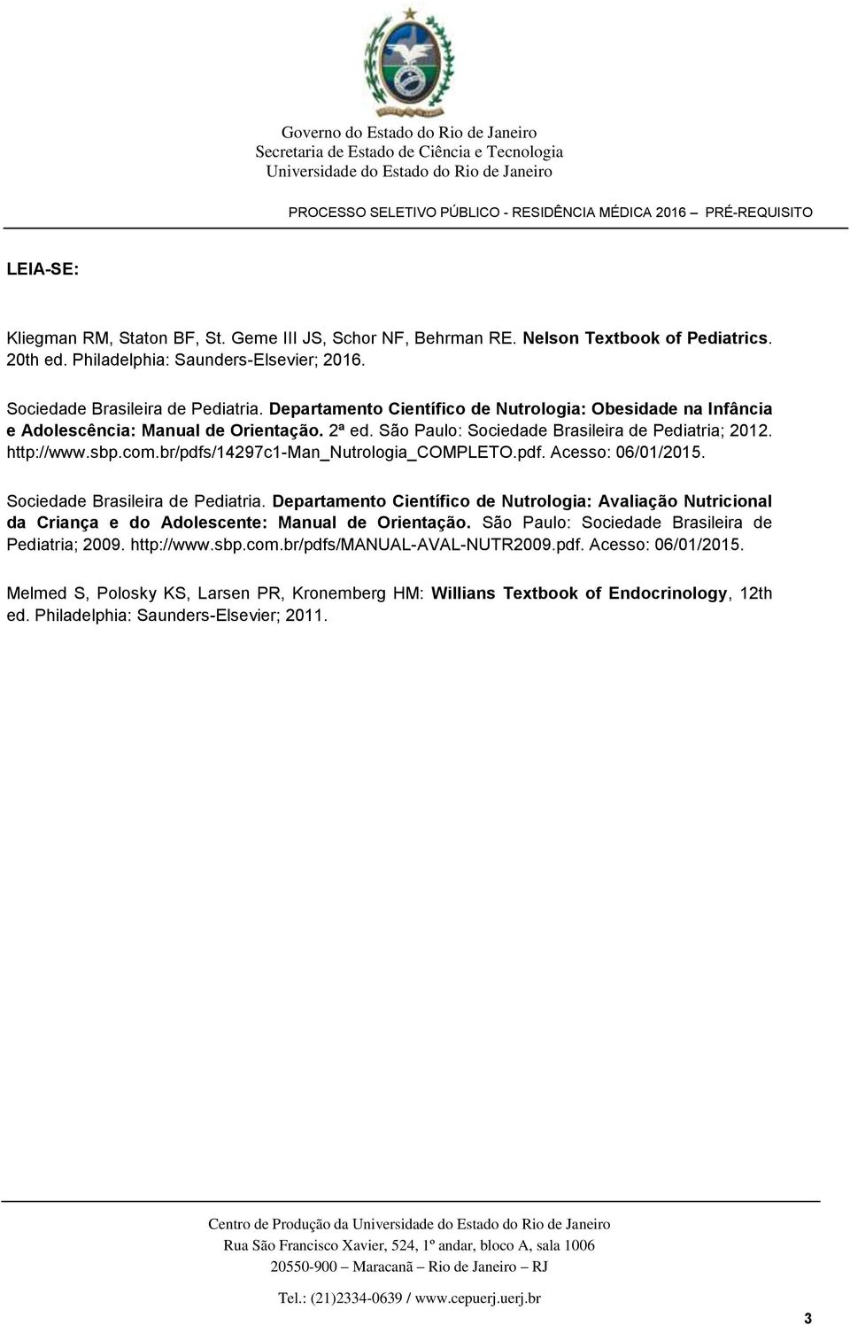br/pdfs/14297c1-man_nutrologia_completo.pdf. Acesso: 06/01/2015. Sociedade Brasileira de Pediatria.