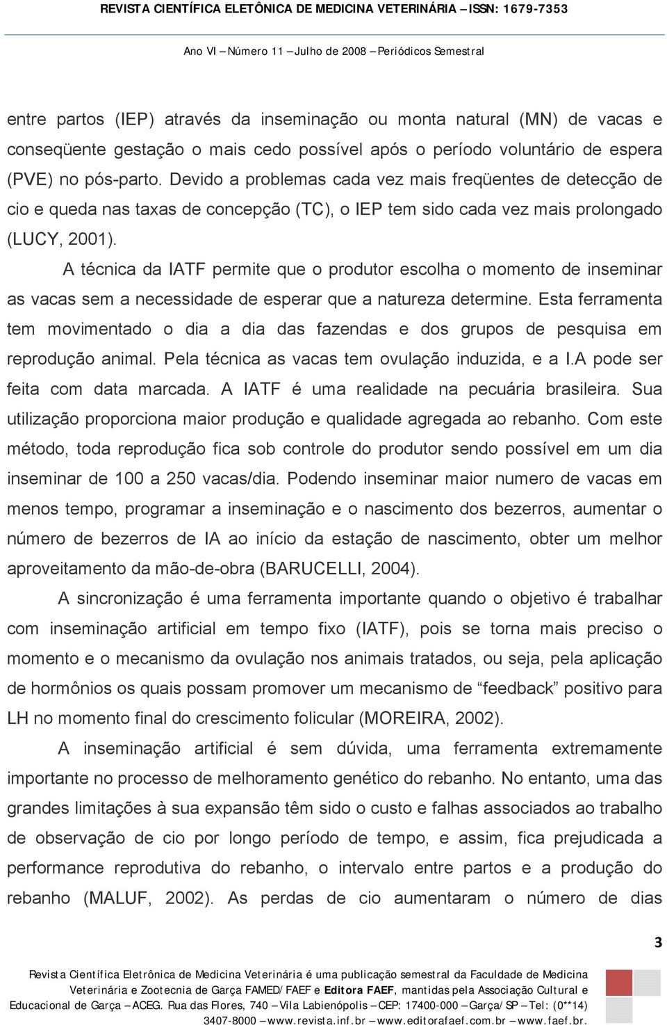 A técnica da IATF permite que o produtor escolha o momento de inseminar as vacas sem a necessidade de esperar que a natureza determine.