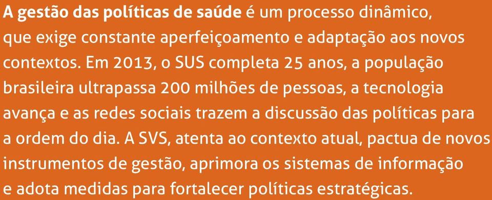 sociais trazem a discussão das políticas para a ordem do dia.