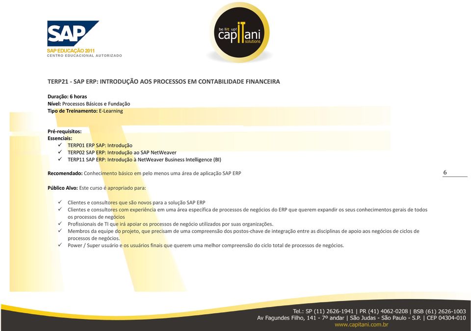 aprpriad para: Clientes e cnsultres que sã nvs para a sluçã SAP ERP Clientes e cnsultres cm experiência em uma área específica de prcesss de negócis d ERP que querem expandir s seus cnheciments