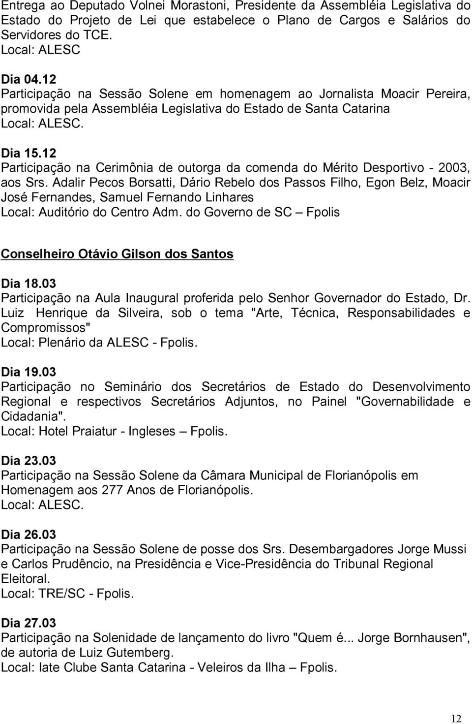 12 Participação na Cerimônia de outorga da comenda do Mérito Desportivo - 2003, aos Srs.