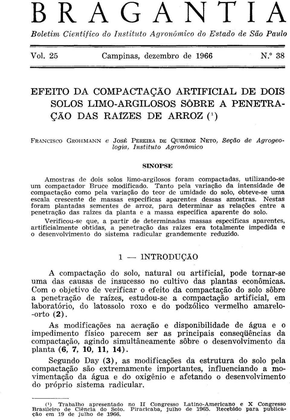 Tanto pela variação da intensidade de compactação como pela variação do teor de umidade do solo, obteve-se uma escala crescente de massas específicas aparentes dessas amostras.