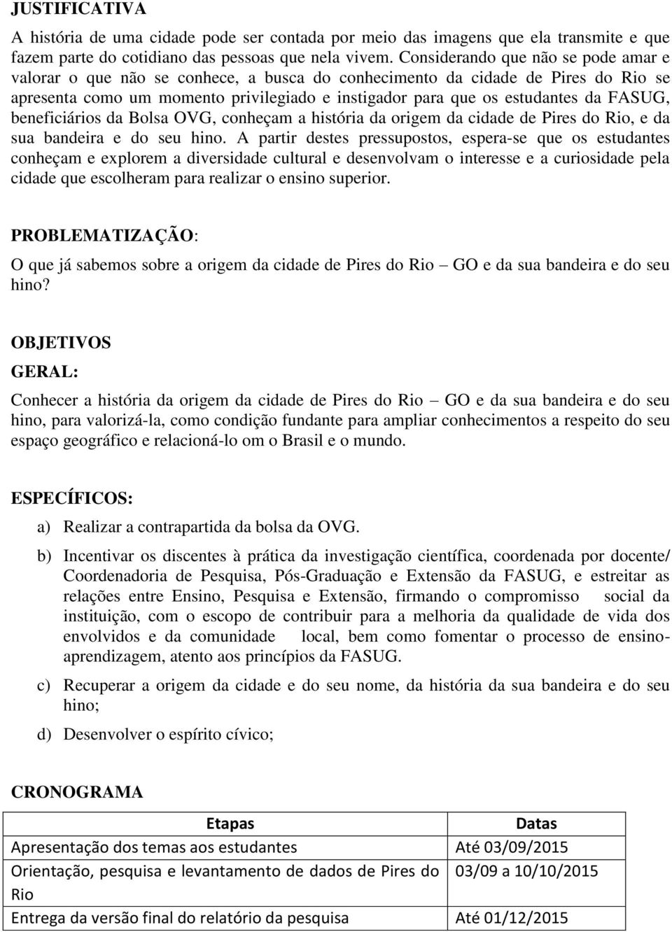 FASUG, beneficiários da Bolsa OVG, conheçam a história da origem da cidade de Pires do Rio, e da sua bandeira e do seu hino.