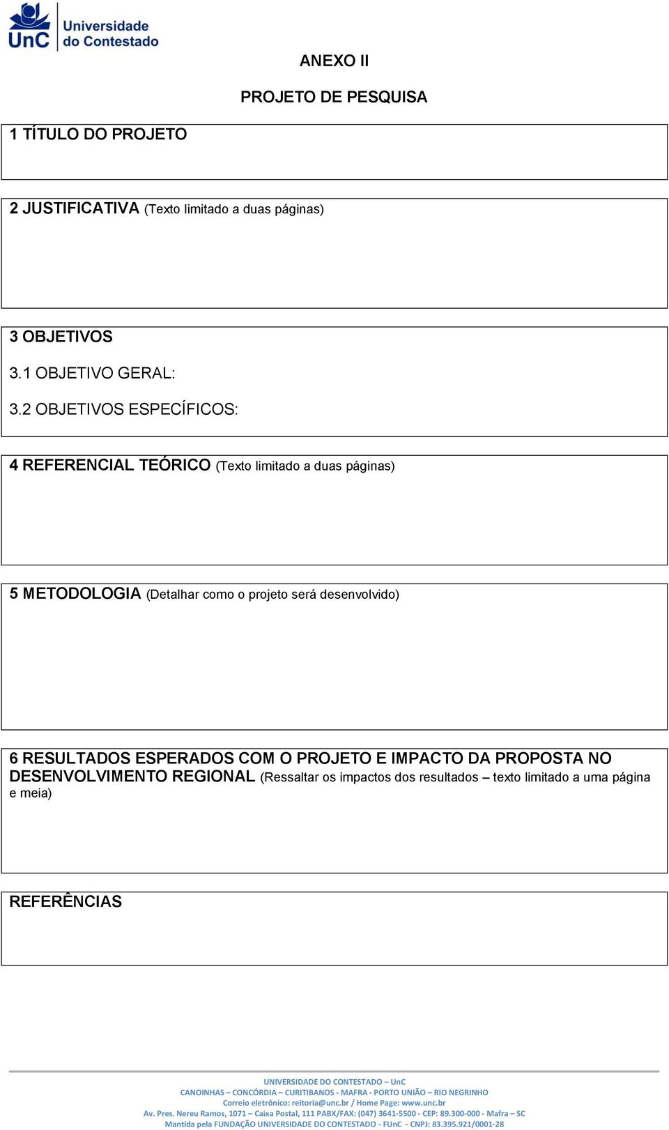 2 OBJETIVOS ESPECÍFICOS: 4 REFERENCIAL TEÓRICO (Texto limitado a duas páginas) 5 METODOLOGIA (Detalhar como o