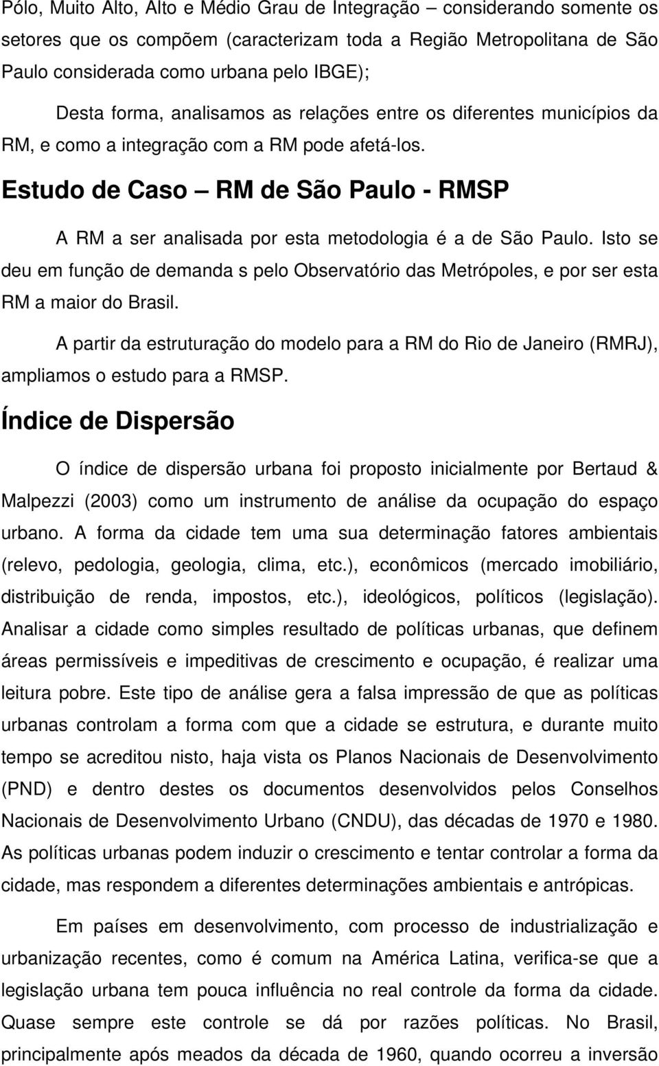 Estudo de Caso RM de São Paulo - RMSP A RM a ser analisada por esta metodologia é a de São Paulo.