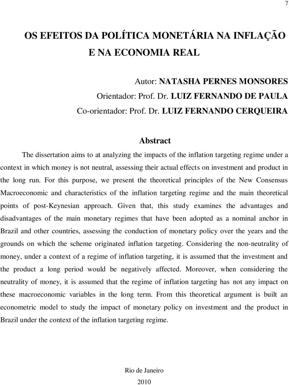 LUIZ FERNANDO CERQUEIRA Abstract The dissertation aims to at analyzing the impacts of the inflation targeting regime under a context in which money is not neutral, assessing their actual effects on