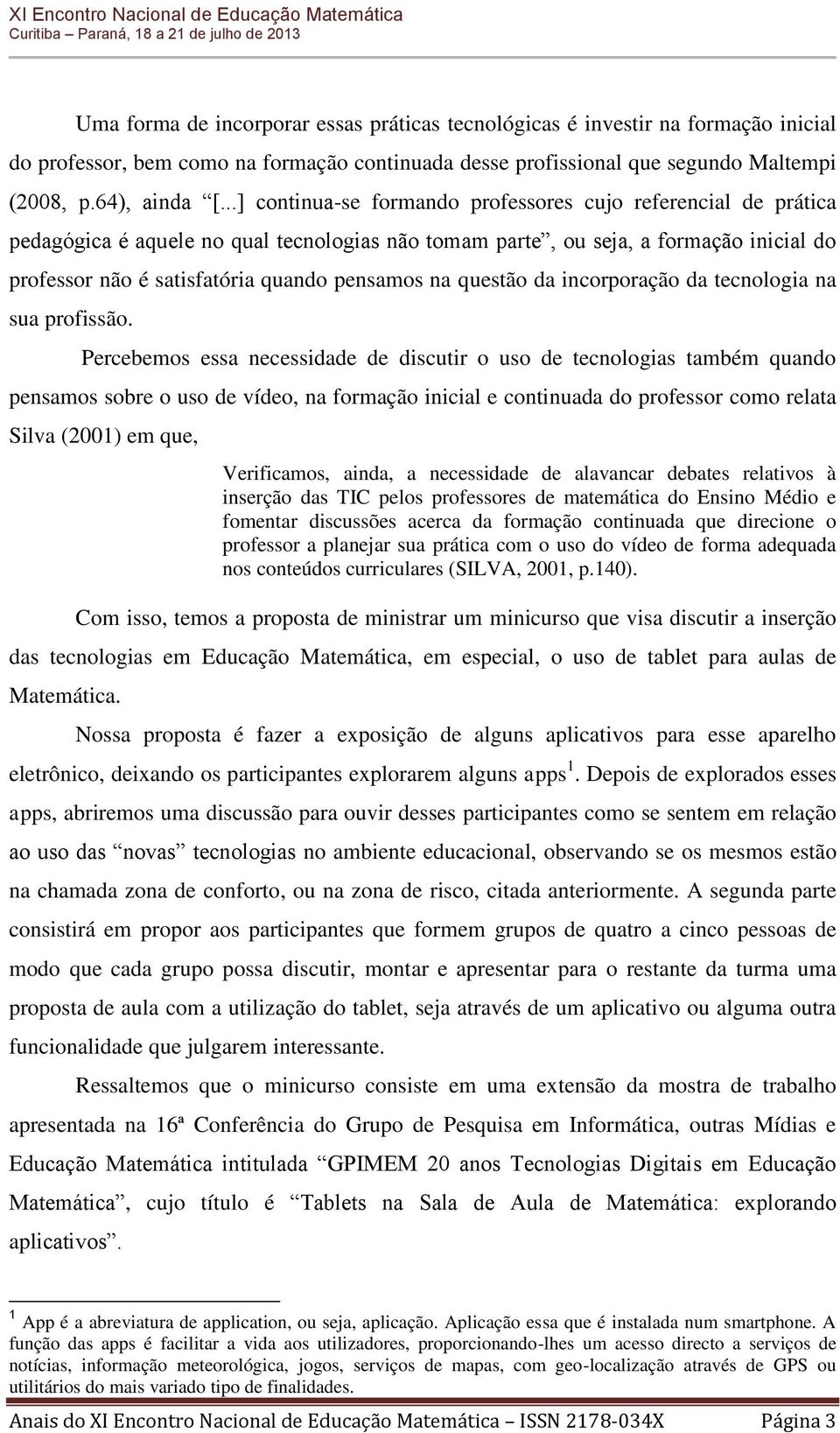 na questão da incorporação da tecnologia na sua profissão.