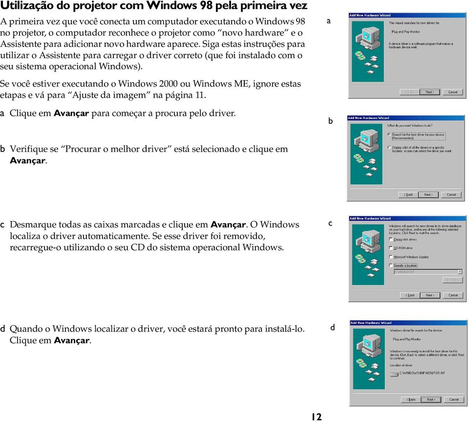 Se você estiver executando o Windows 2000 ou Windows ME, ignore estas etapas e vá para Ajuste da imagem na página 11. a Clique em Avançar para começar a procura pelo driver.