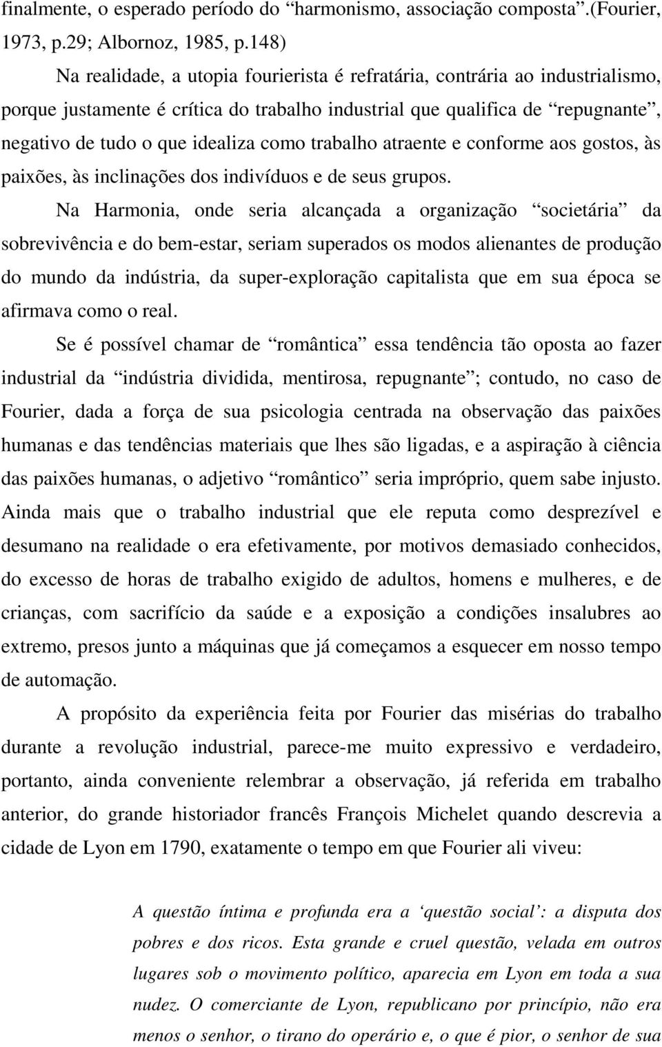 trabalho atraente e conforme aos gostos, às paixões, às inclinações dos indivíduos e de seus grupos.