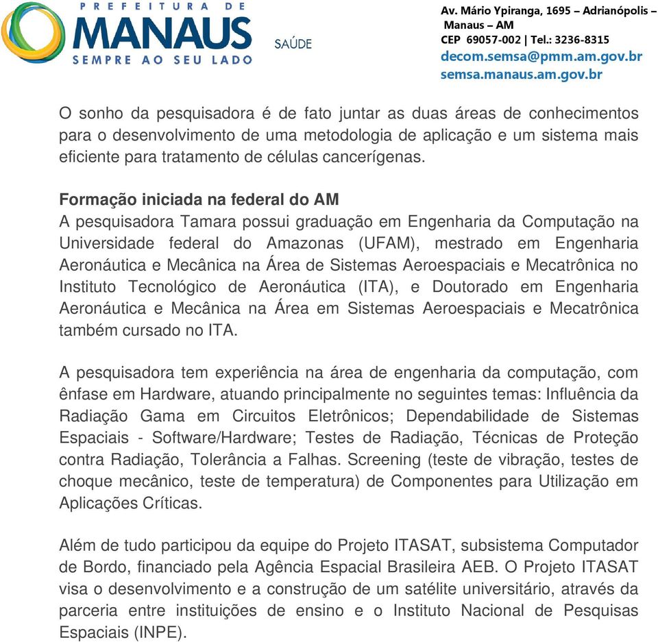 de Sistemas Aeroespaciais e Mecatrônica no Instituto Tecnológico de Aeronáutica (ITA), e Doutorado em Engenharia Aeronáutica e Mecânica na Área em Sistemas Aeroespaciais e Mecatrônica também cursado