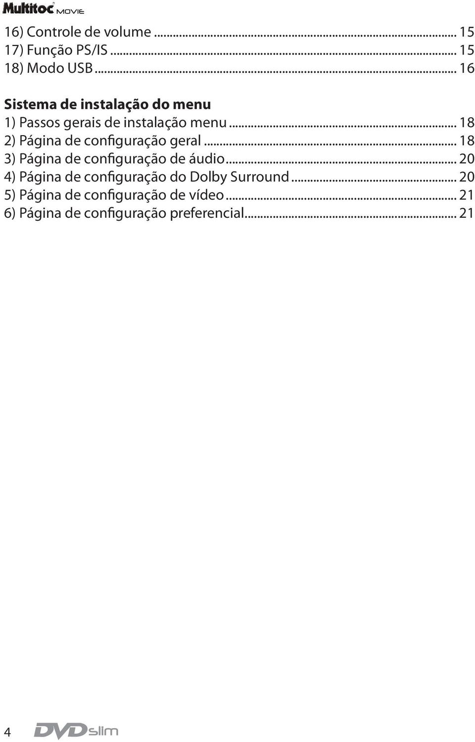 .. 18 2) Página de configuração geral... 18 3) Página de configuração de áudio.