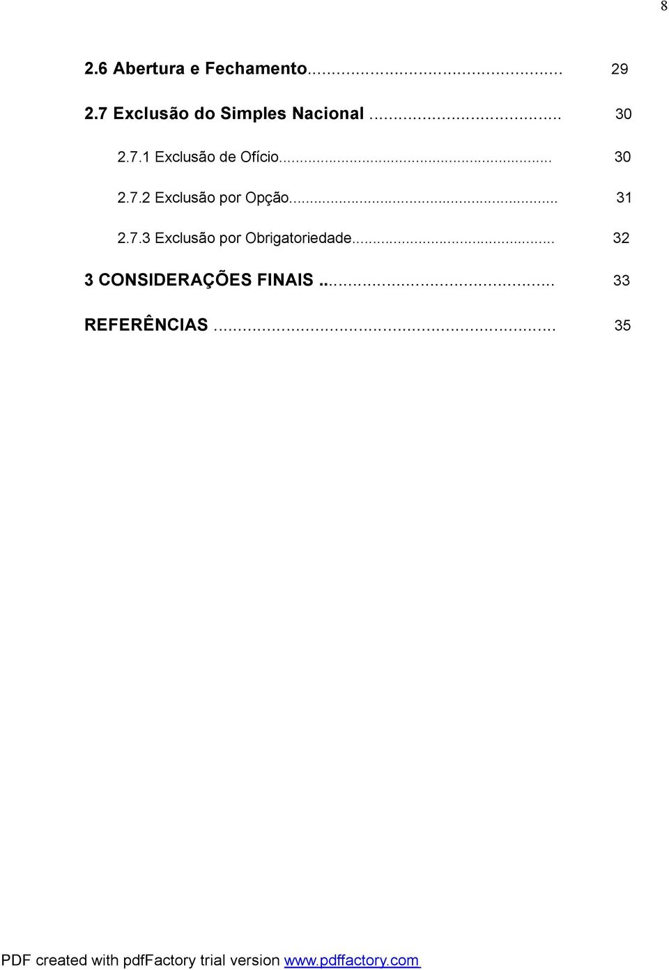 .. 30 2.7.2 Exclusão por Opção... 31 2.7.3 Exclusão por Obrigatoriedade.