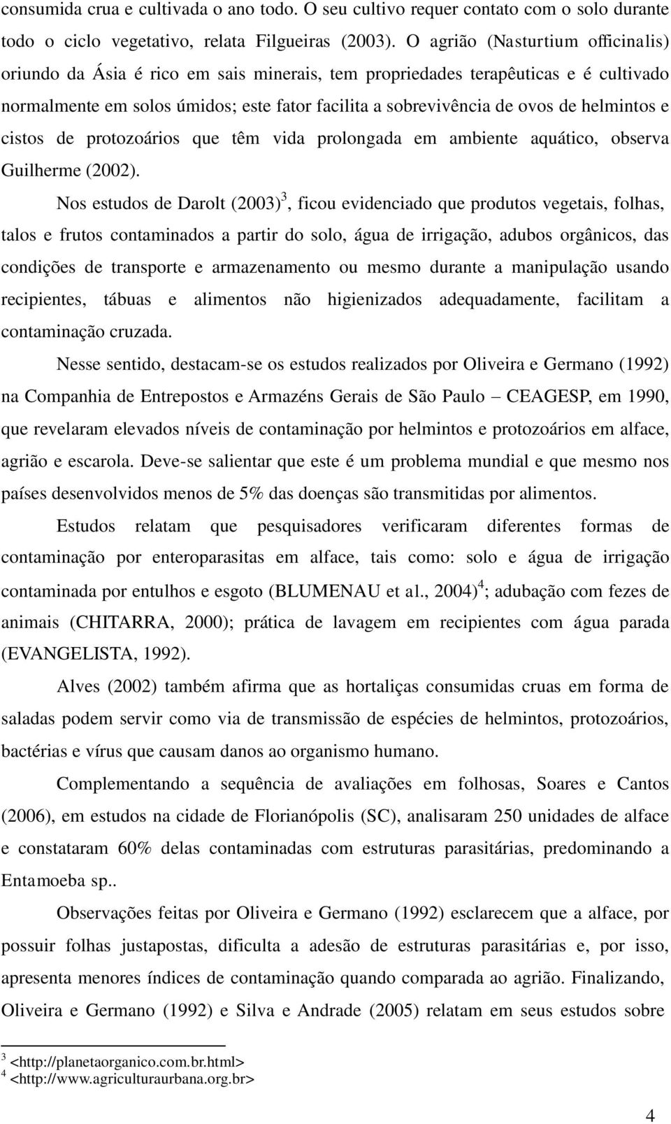 helmintos e cistos de protozoários que têm vida prolongada em ambiente aquático, observa Guilherme (2002).