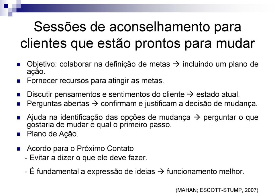 Perguntas abertas confirmam e justificam a decisão de mudança.