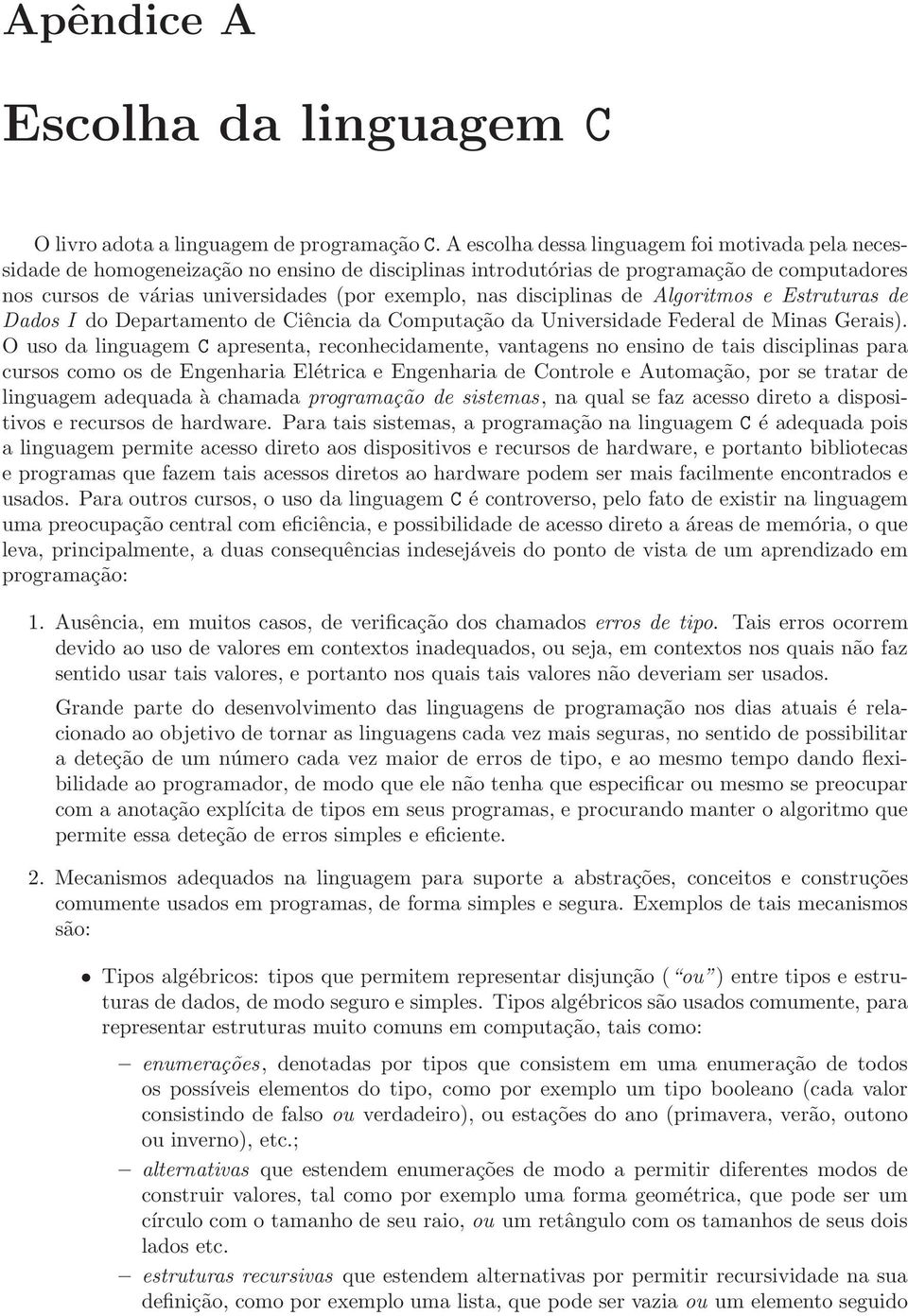 disciplinas de Algoritmos e Estruturas de Dados I do Departamento de Ciência da Computação da Universidade Federal de Minas Gerais).