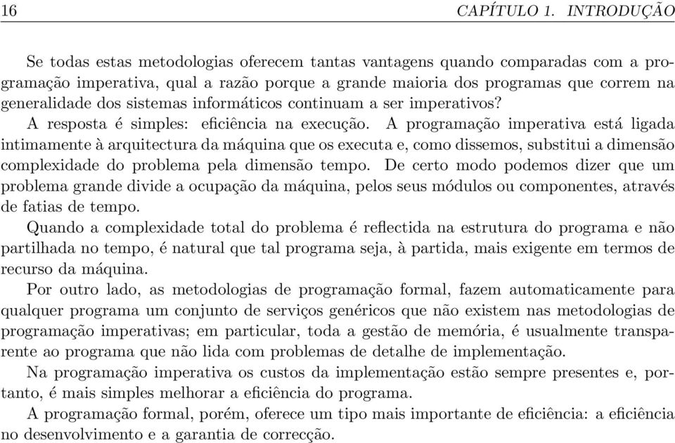 sistemas informáticos continuam a ser imperativos? A resposta é simples: eficiência na execução.