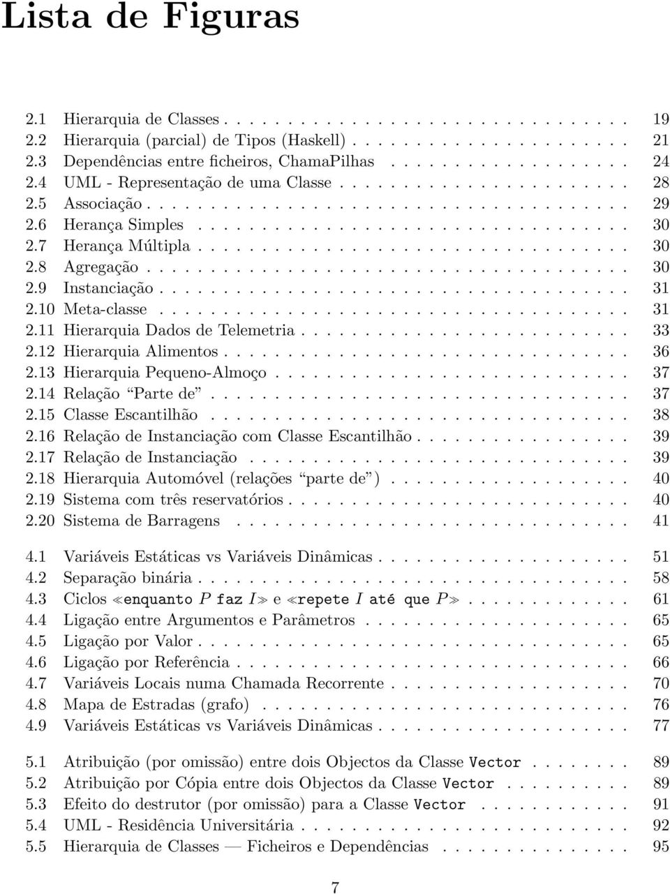 ................................. 30 2.8 Agregação...................................... 30 2.9 Instanciação..................................... 31 2.10 Meta-classe..................................... 31 2.11 Hierarquia Dados de Telemetria.