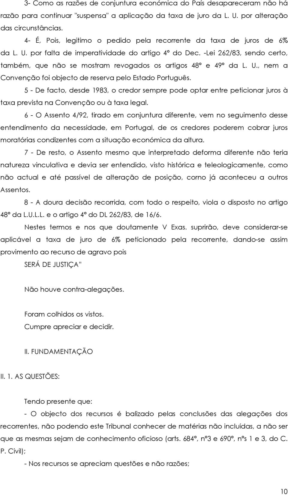 -Lei 262/83, sendo certo, também, que não se mostram revogados os artigos 48º e 49º da L. U., nem a Convenção foi objecto de reserva pelo Estado Português.