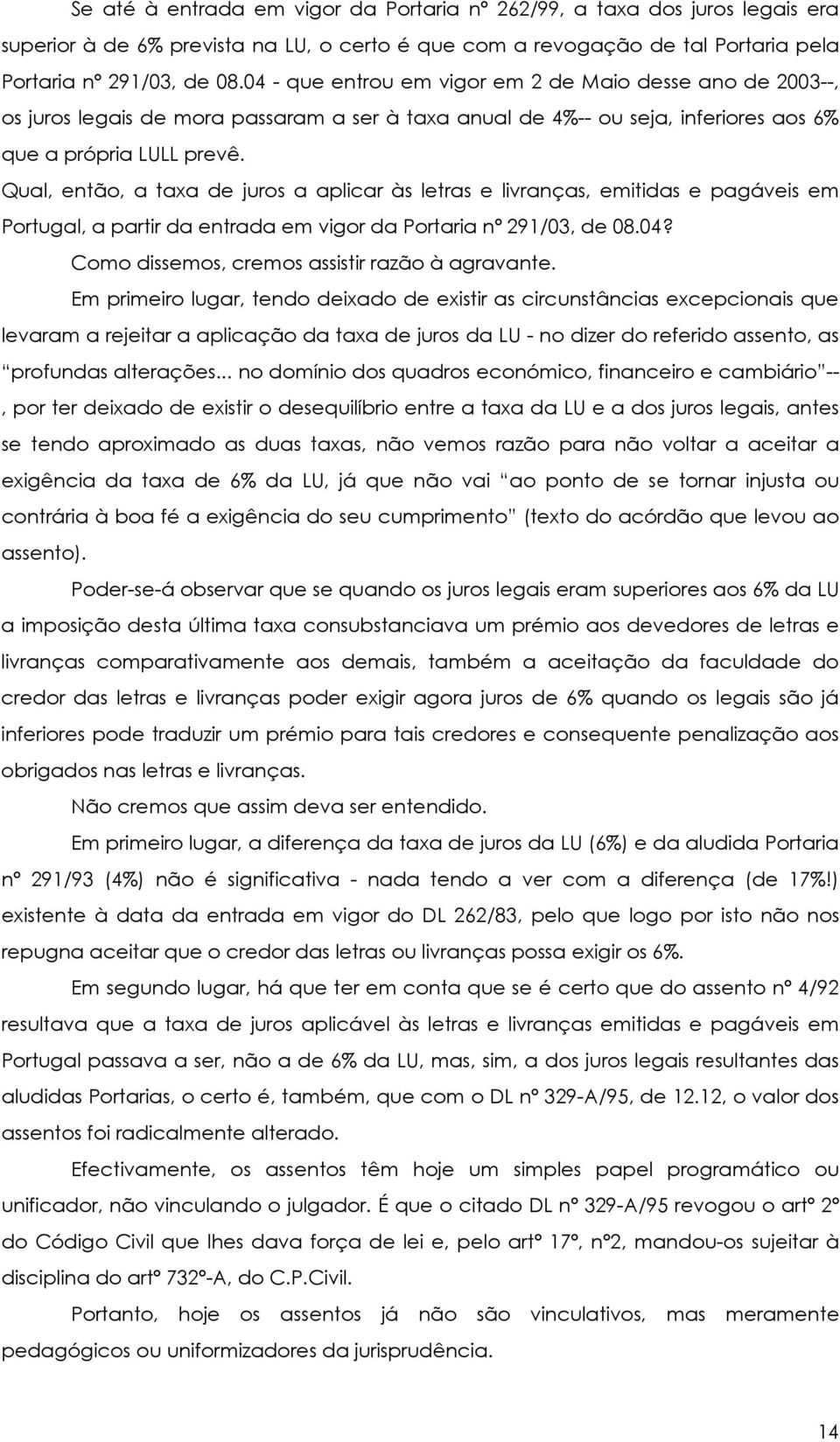 Qual, então, a taxa de juros a aplicar às letras e livranças, emitidas e pagáveis em Portugal, a partir da entrada em vigor da Portaria nº 291/03, de 08.04?