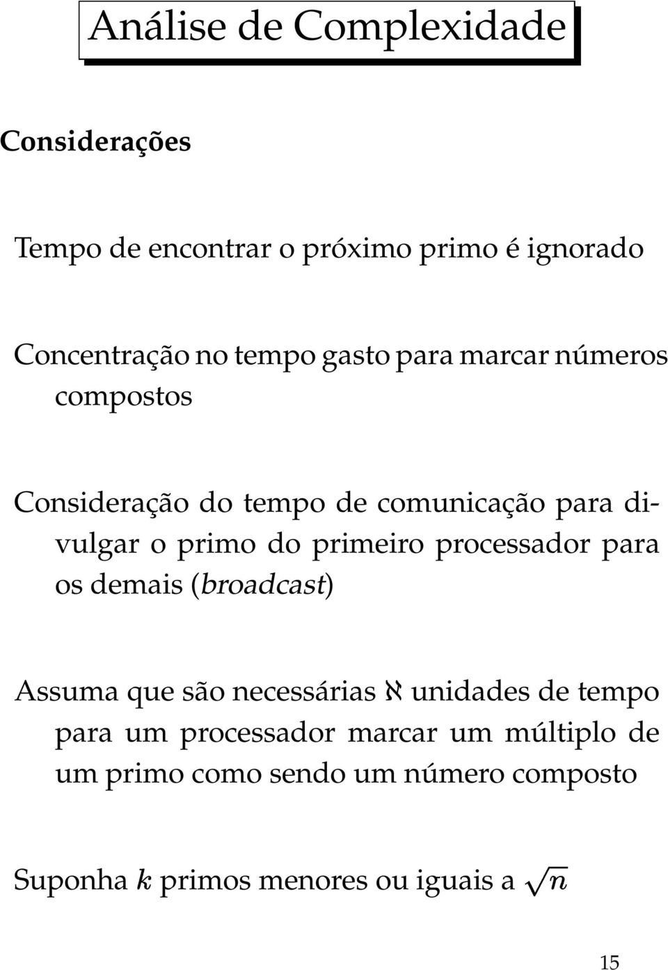 primeiro processador para os demais (broadcast) Assuma que são necessáriash unidades de tempo para um