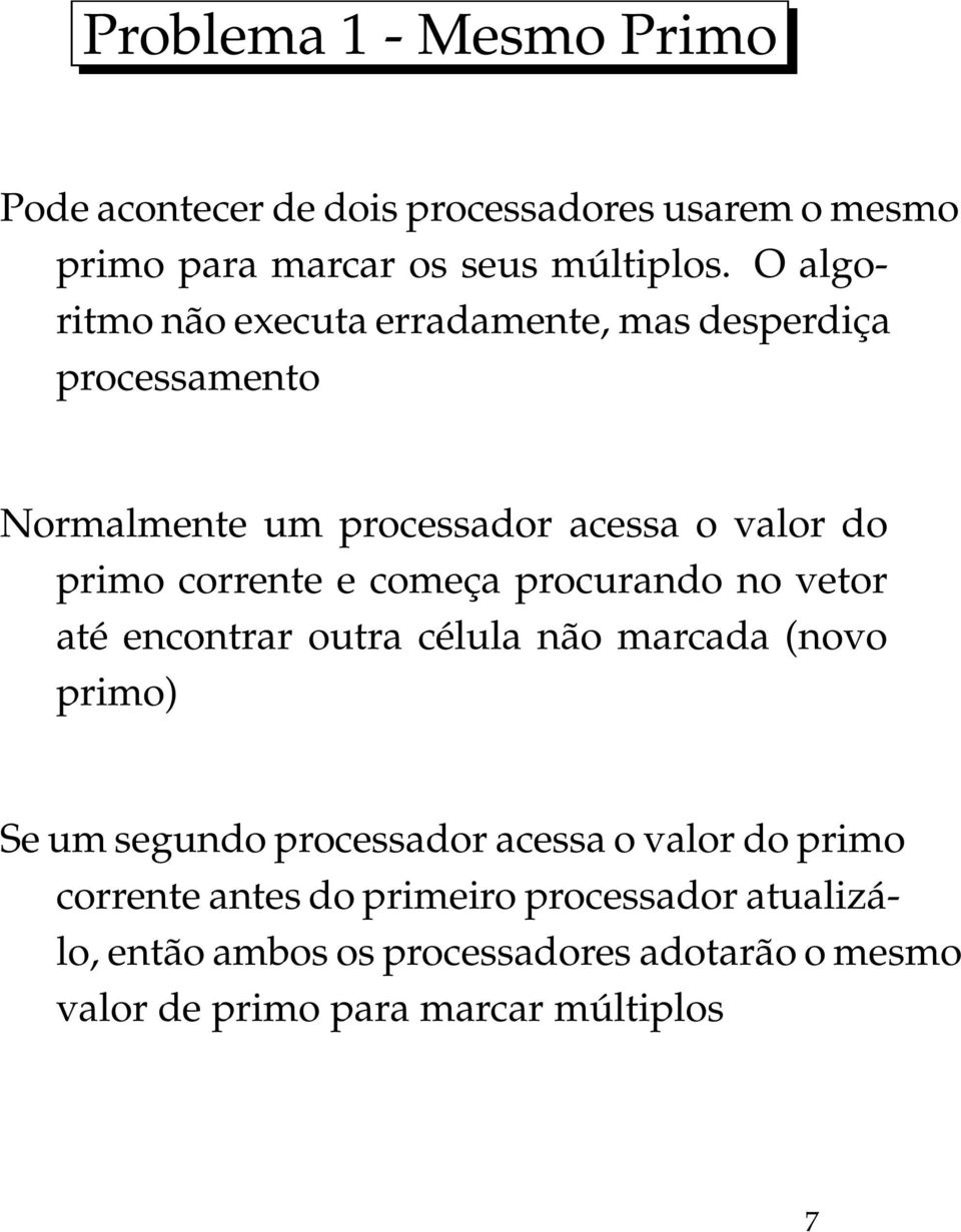 e começa procurando no vetor até encontrar outra célula não marcada (novo primo) Se um segundo processador acessa o valor do