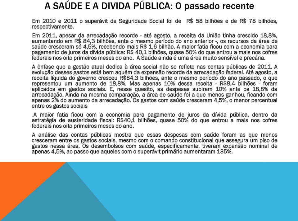 cresceram só 4,5%, recebendo mais R$ 1,6 bilhão.