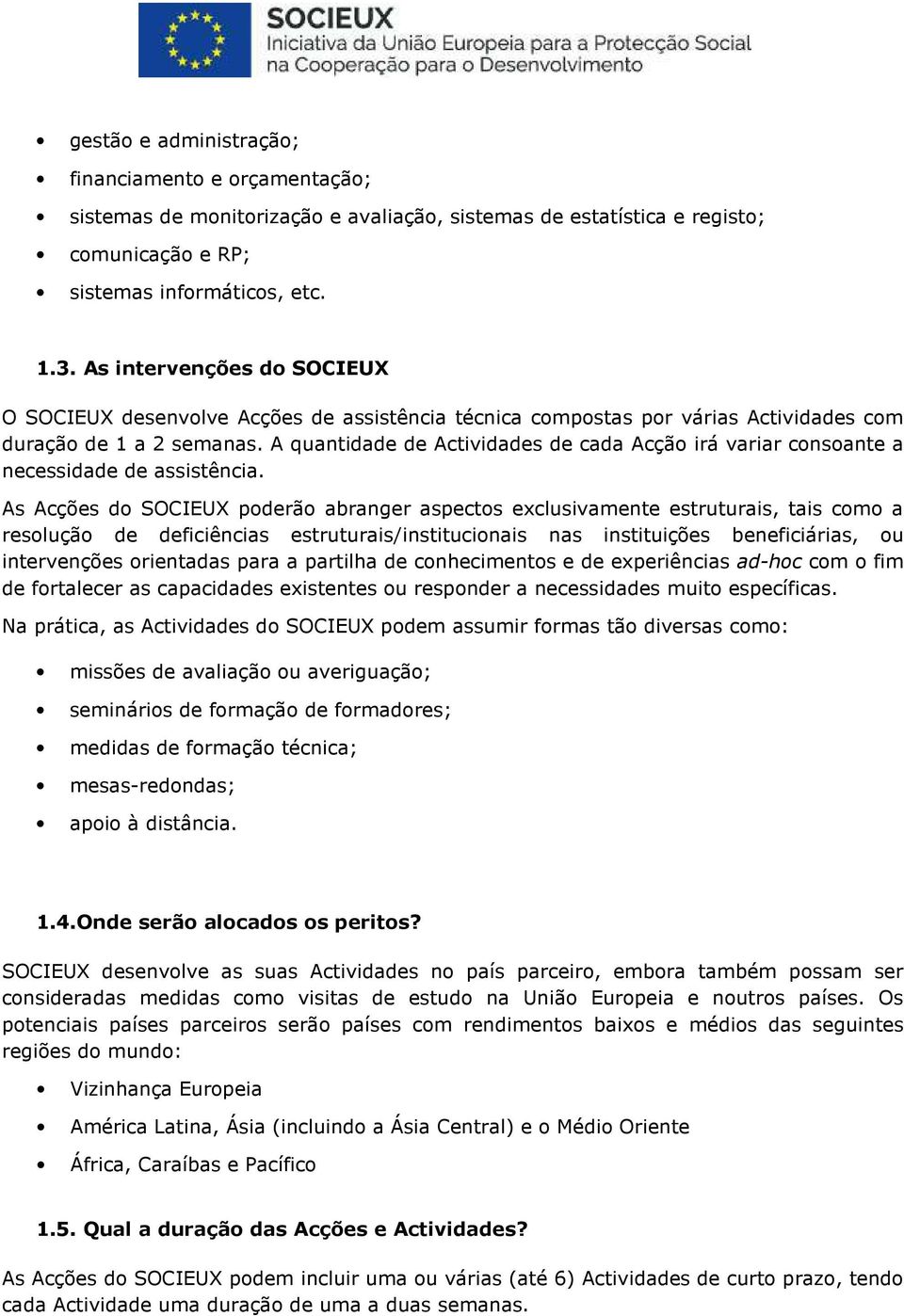 A quantidade de Actividades de cada Acção irá variar consoante a necessidade de assistência.