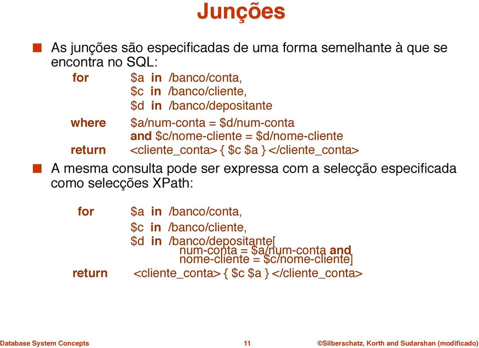 <cliente_conta> { $c $a } </cliente_conta>" A mesma consulta pode ser expressa com a selecção especificada como selecções XPath:" " for!