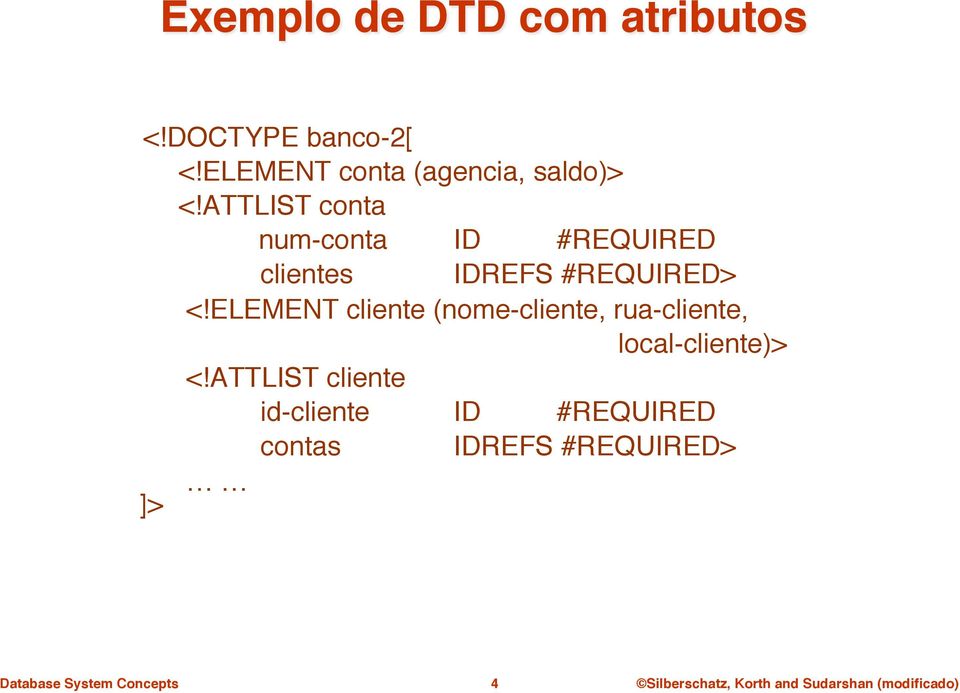 ATTLIST conta" num-conta "ID #REQUIRED" " clientes" "IDREFS #REQUIRED>" " <!