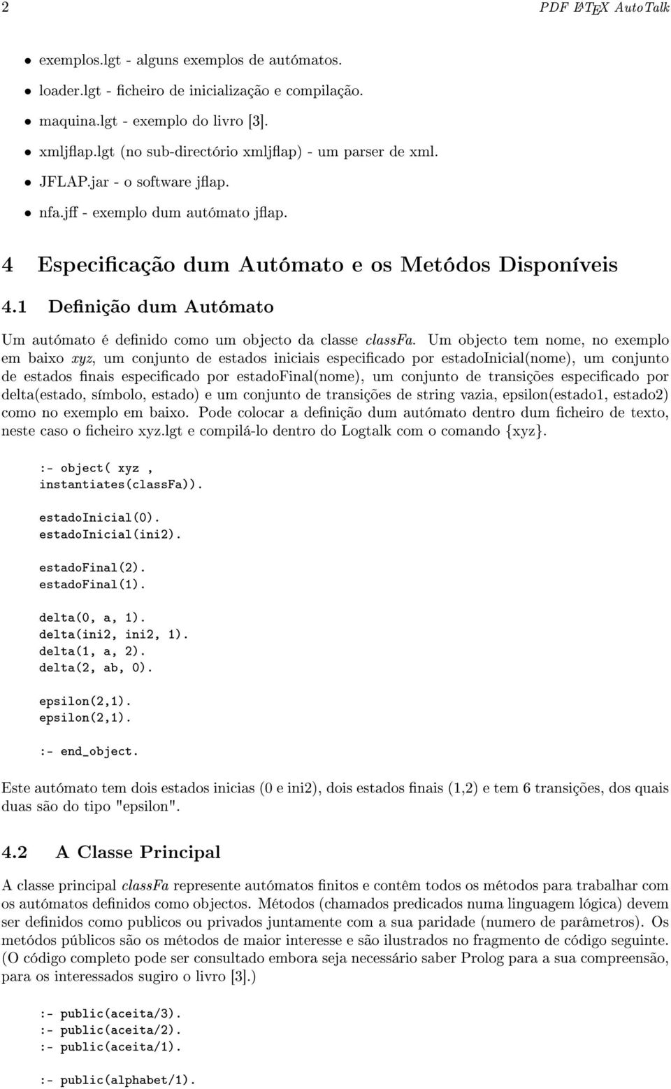 Denição dum Autómato Um autómato é denido como um objecto da classe classfa.