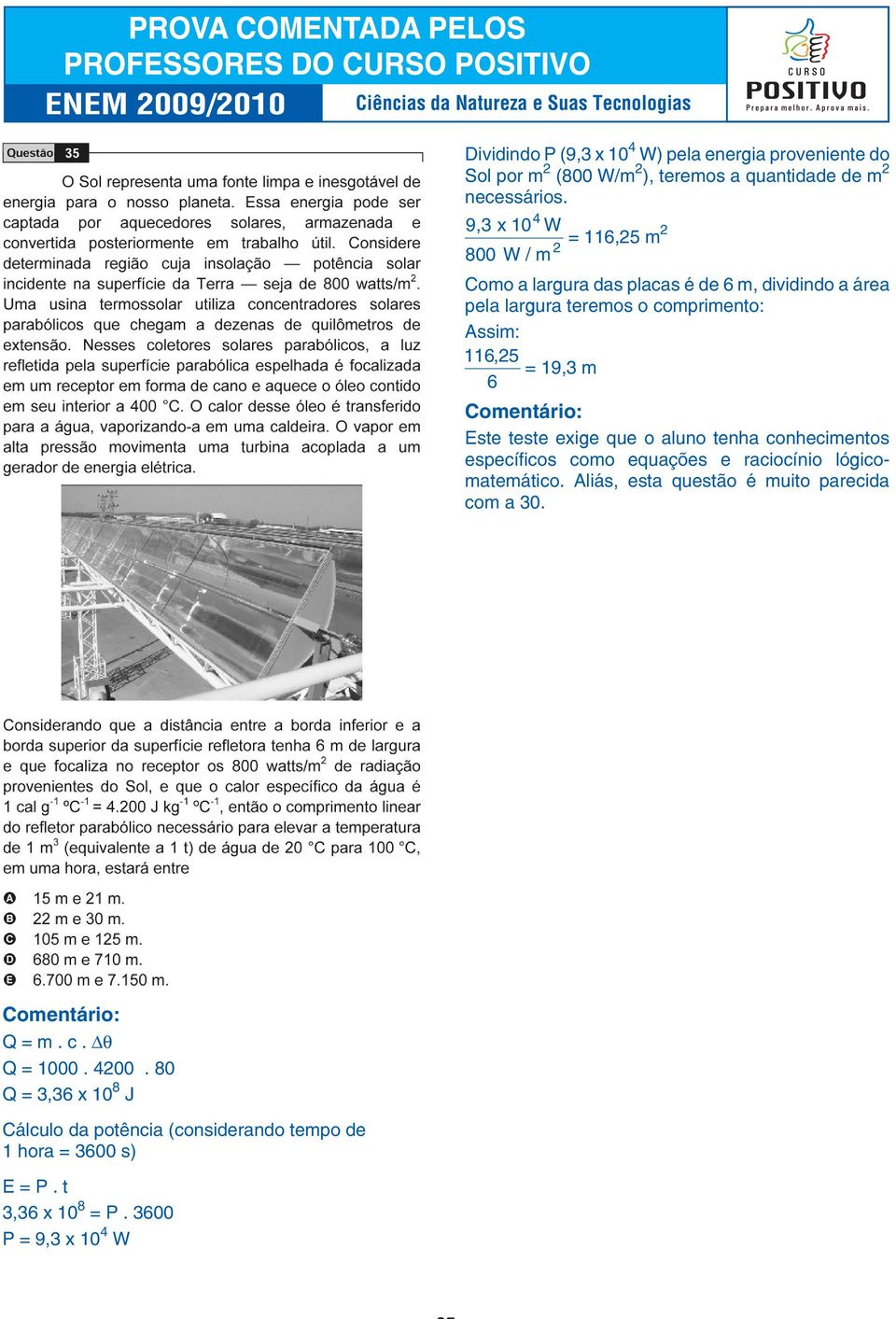 19,3 m 6 Este teste exige que o aluno tenha conhecimentos específicos como equações e raciocínio lógicomatemático.