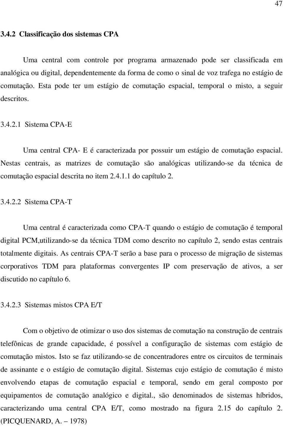 1 Sistema CPA-E Uma central CPA- E é caracterizada por possuir um estágio de comutação espacial.